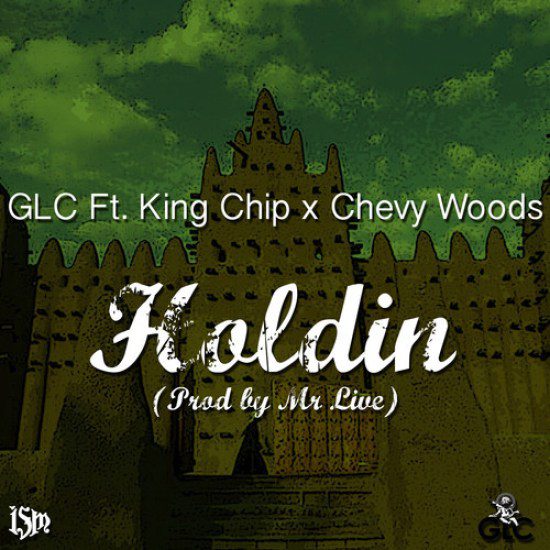 GLC featuring King Chip & Chevy Woods – Holdin