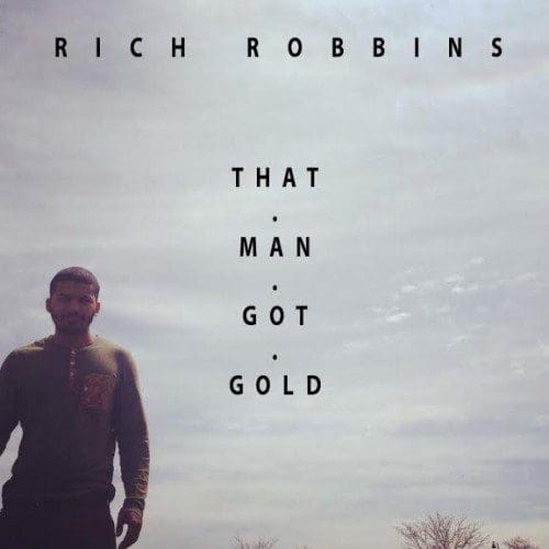 Rich Robbins That Man Got Gold