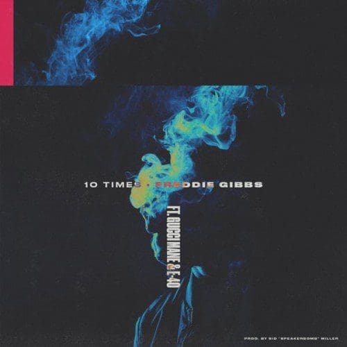 Freddie Gibbs 10 Times