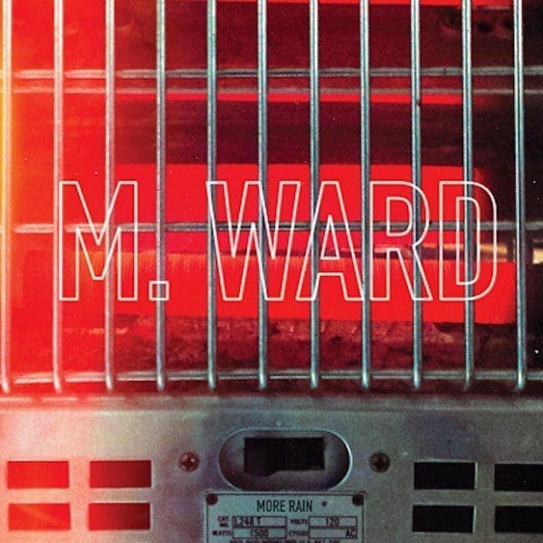 Album Stream: M. Ward – ‘More Rain’