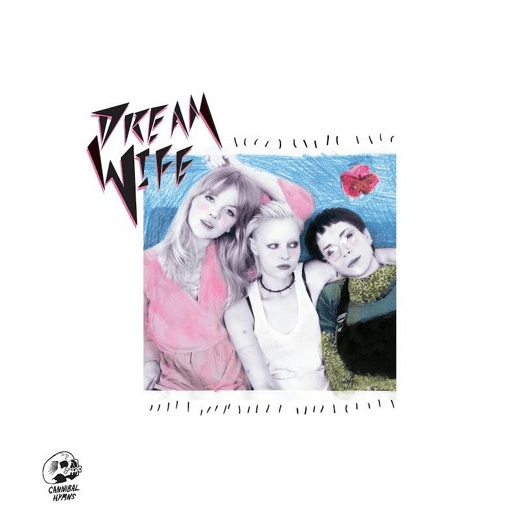 Dream Wife – Hey Heartbreaker