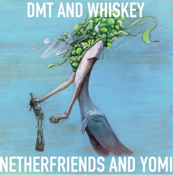 Netherfriends - DMT and Whiskey
