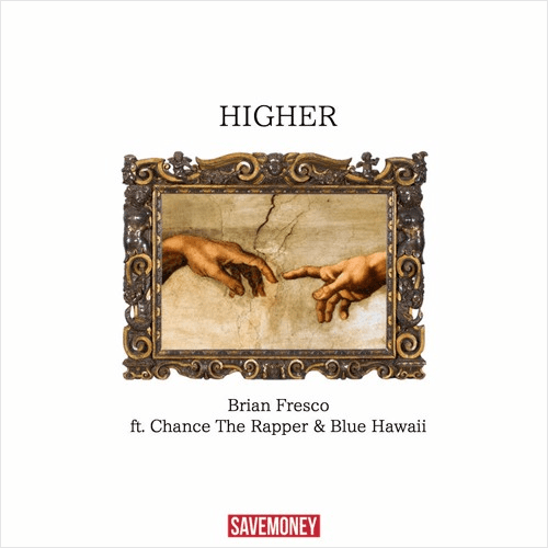 Brian Fresco feat. Chance The Rapper and Blue Hawaii – “Higher”