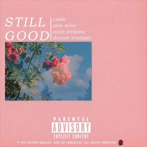 Calez feat. Alex Wiley, Mick Jenkins, & Donnie Trumpet – “Still Good”