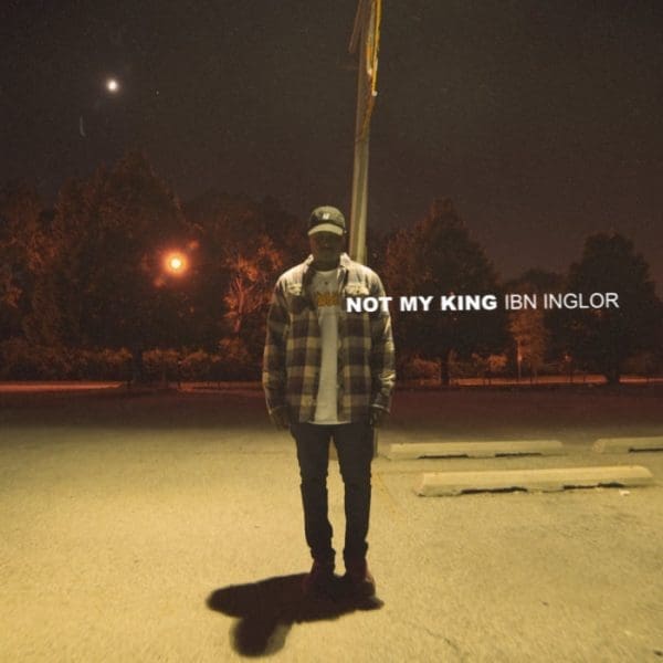Video: Ibn Inglor – “Not My King”