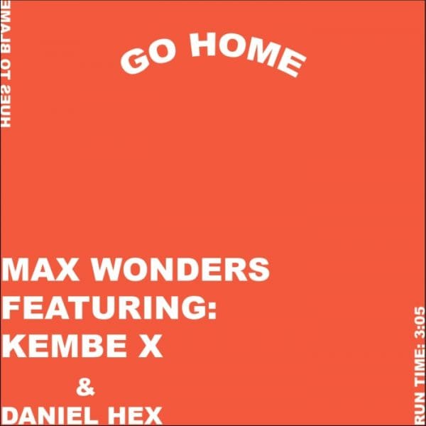 Max Wonders feat. Kembe X & Daniel Hex – “Go Home”