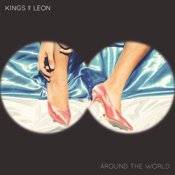 Kings Of Leon – “Around The World”