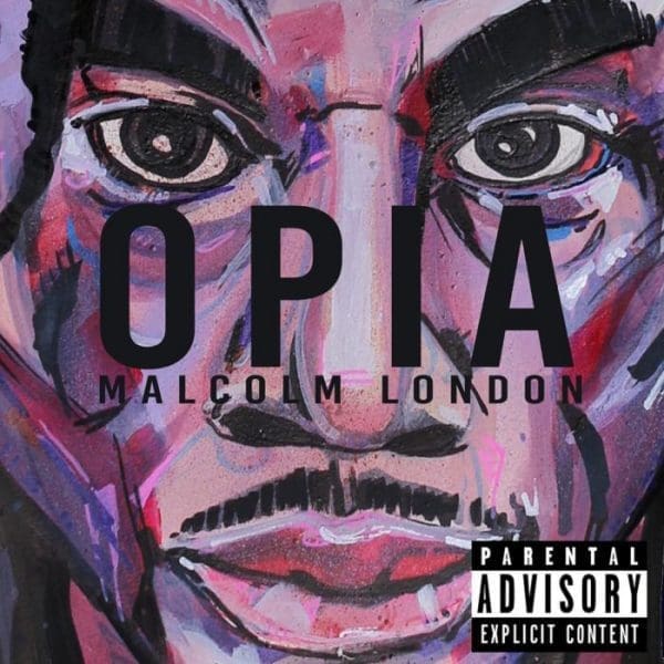 Malcolm London Releases Debut Project, ‘OPIA’