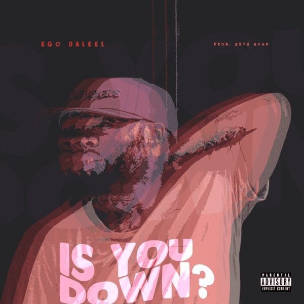 eGo Jaleel – “Is You Down” (Prod. by The 25th Hour)