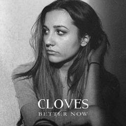 Cloves – “Better Now”