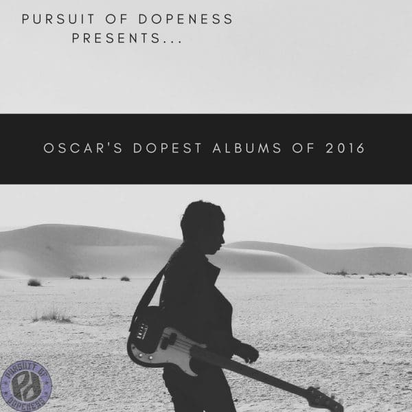 Dopest Albums of 2016, by Oscar