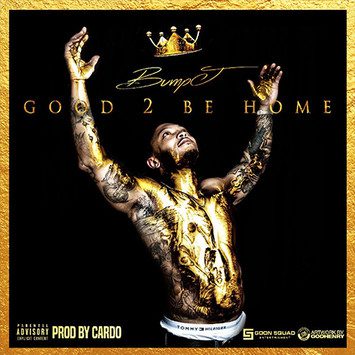 Bump J – “Good 2 Be Home” (Prod. by Cardo)