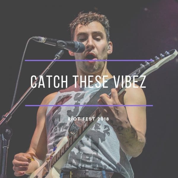 Catch These Vibez: Riot Fest 2018