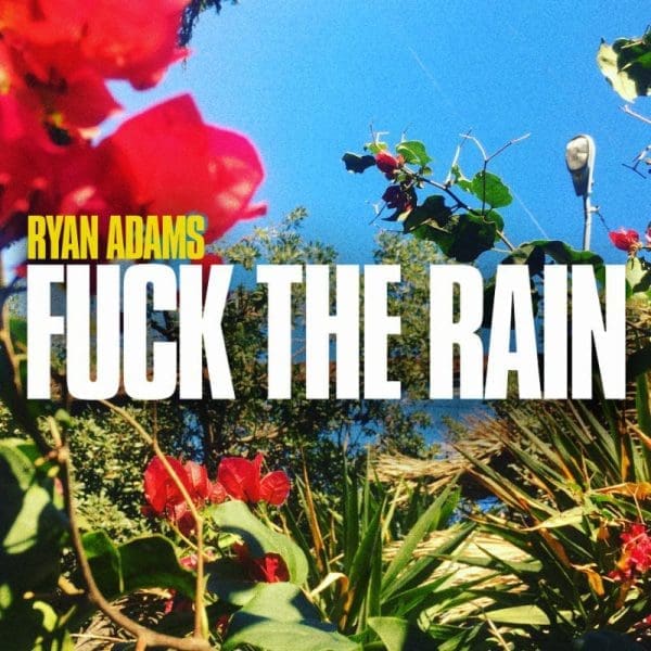 Ryan Adams Shares “Fuck The Rain,” featuring John Mayer