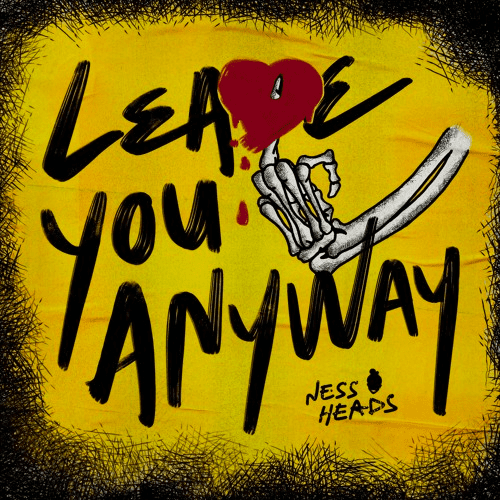Ness Heads – “Leave You Anyway”