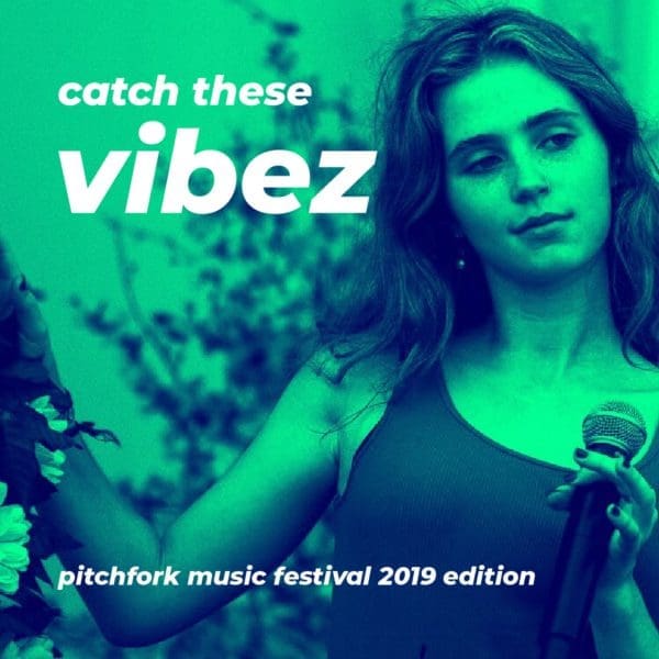 Catch These Vibez: Pitchfork Music Festival 2019 Edition