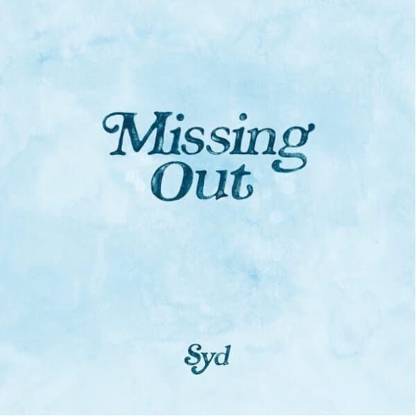 Syd – “Missing Out”