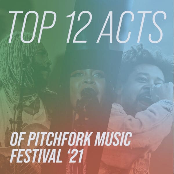 Our Top 12 Acts Of Pitchfork Music Festival ’21